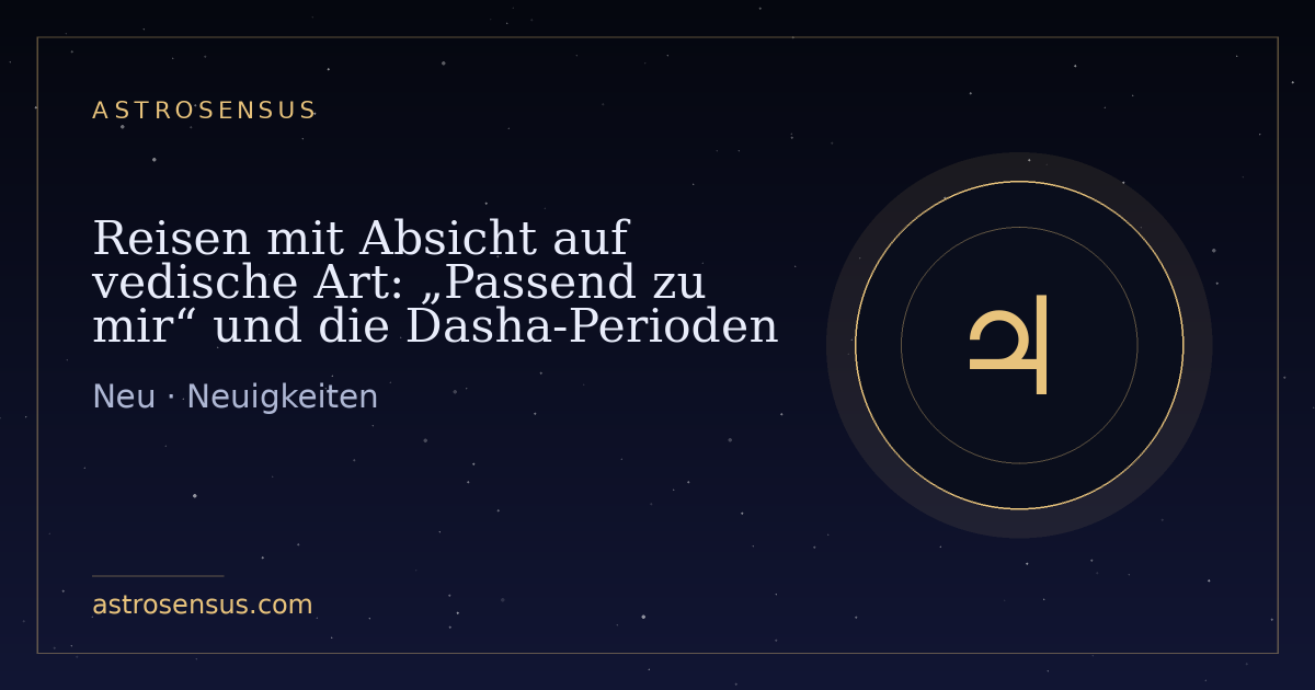 Titelbild des Eintrags: Reisen mit Absicht auf vedische Art: „Passend zu mir“ und die Dasha-Perioden
