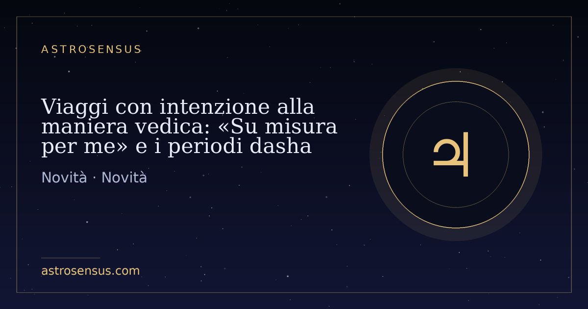 Copertina della voce: Viaggi con intenzione alla maniera vedica: «Su misura per me» e i periodi dasha