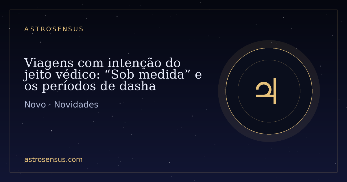 Capa da publicação: Viagens com intenção do jeito védico: “Sob medida” e os períodos de dasha
