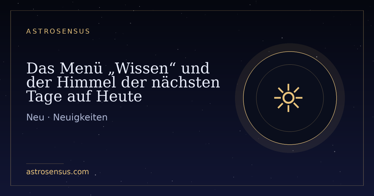 Titelbild des Eintrags: Das Menü „Wissen“ und der Himmel der nächsten Tage auf Heute