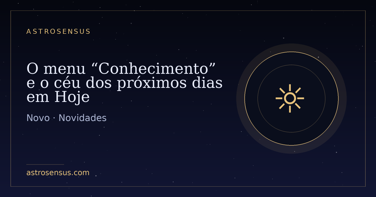 Capa da publicação: O menu “Conhecimento” e o céu dos próximos dias em Hoje