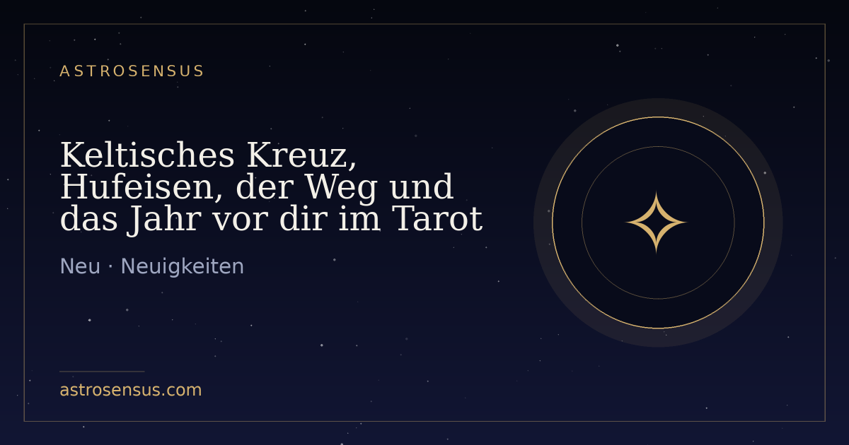 Titelbild des Eintrags: Keltisches Kreuz, Hufeisen, der Weg und das Jahr vor dir im Tarot
