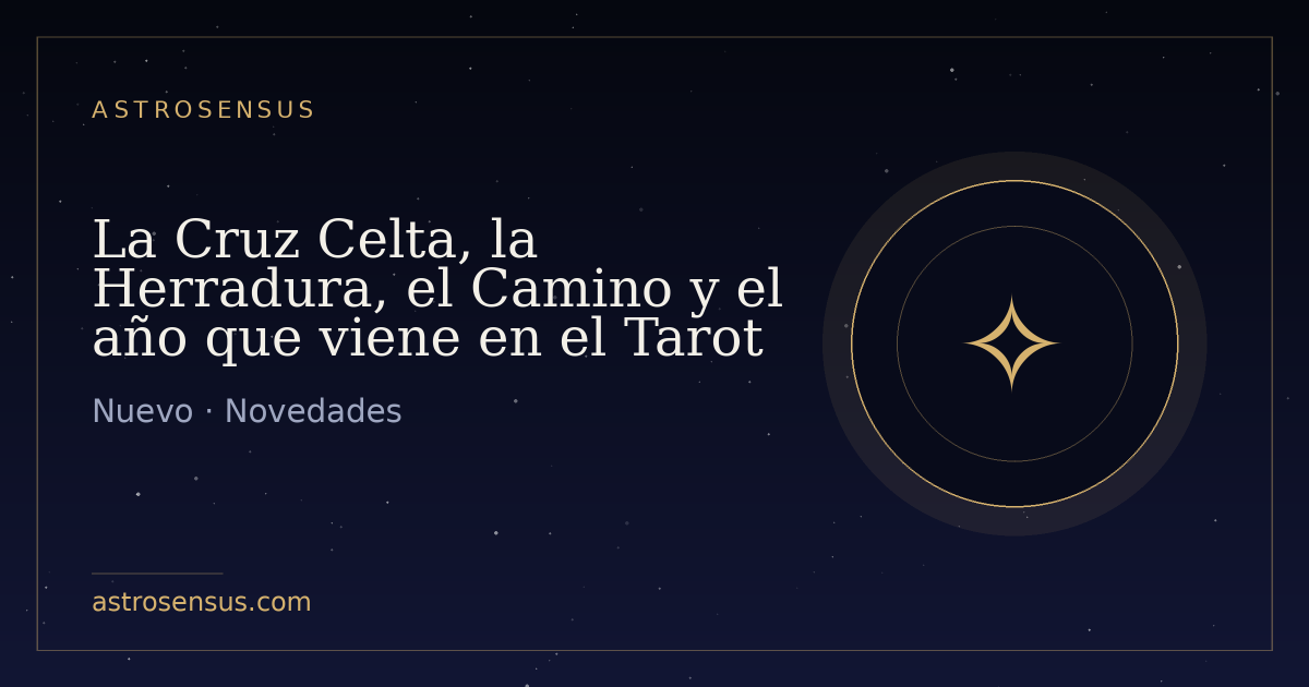 Portada de la entrada: La Cruz Celta, la Herradura, el Camino y el año que viene en el Tarot
